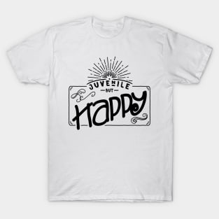 Juvenile but happy - black - funny young at heart T-Shirt